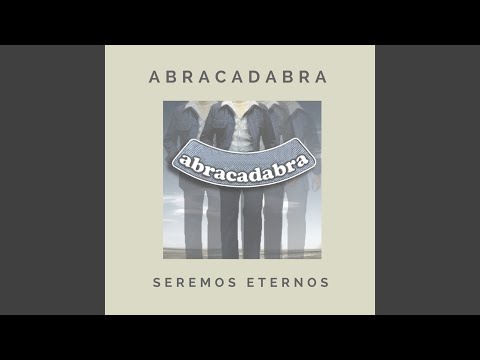 Seremos Eternos - Abracadabra