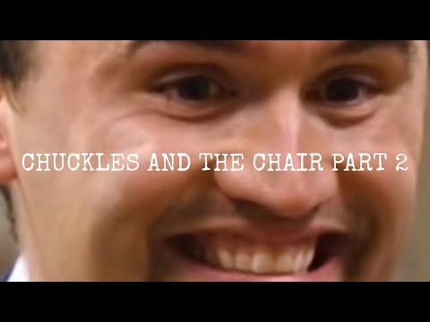 Chuckles and the Chair Part 2