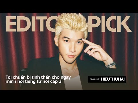 HIEUTHUHAI: "Tôi chuẩn bị tinh thần cho ngày mình nổi tiếng từ hồi cấp 3" | EDITOR'S PICK #5