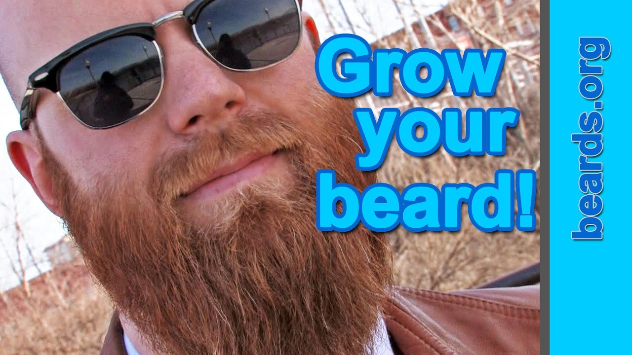 Grow your beard! -- Mike