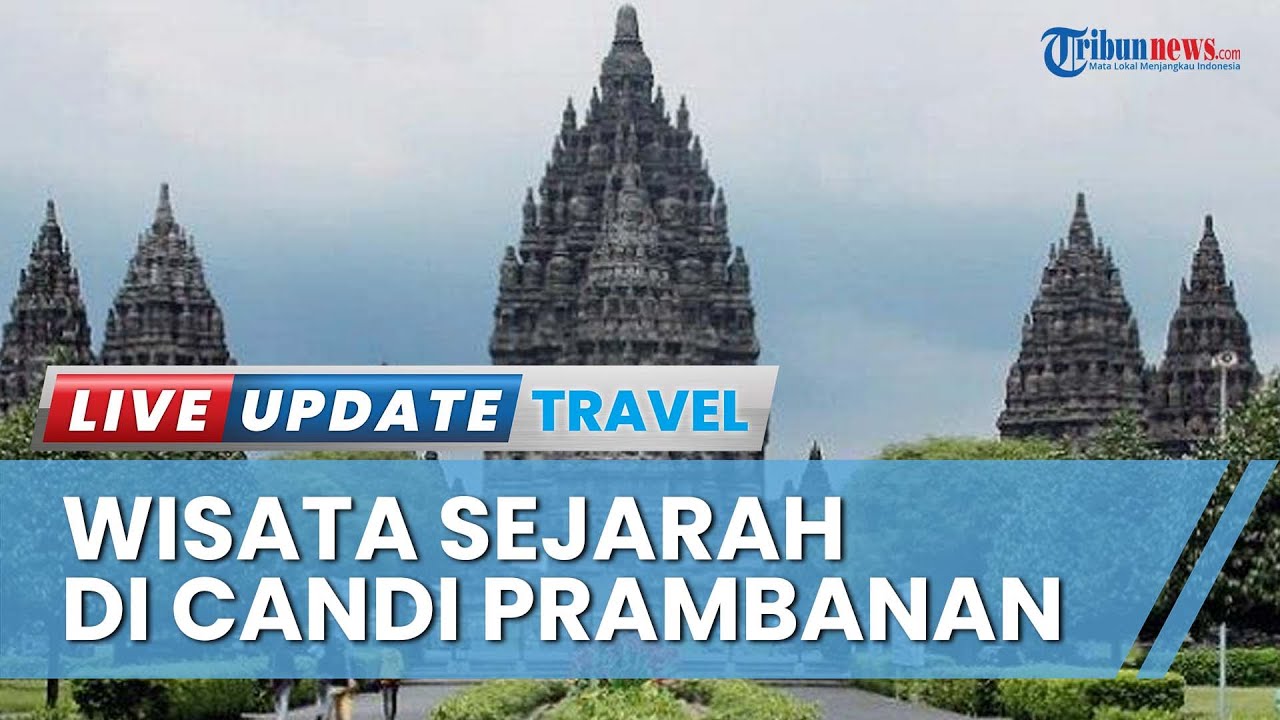 Menilik Keindahan Tempat Wisata Candi Prambanan di Yogyakarta, Dibangun