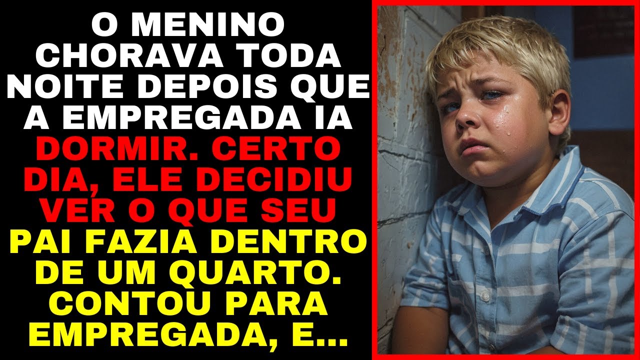 O Menino CHORAVA TODA NOITE Depois Que a EMPREGADA IA DORMIR. Um Dia,VIU o Que o PAI FAZIA NO QUARTO