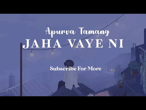 Jaha Vaye Ni || Apurva Tamang Song Lyrics || Paradise
