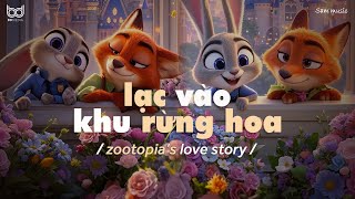 𝐏𝐥𝐚𝐲𝐥𝐢𝐬𝐭 Cô Biết Là Cô Yêu Tôi?🦊 lạc vào khu rừng hoa | Nắng Ấm Trong Tim - Zootopia's Story