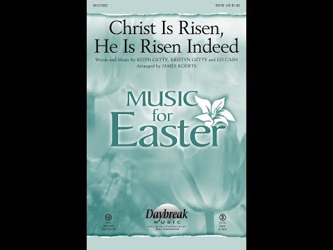 CHRIST IS RISEN, HE IS RISEN INDEED (SATB Choir) - Keith and Kristyn Getty/Ed Cash/arr. James Koerts