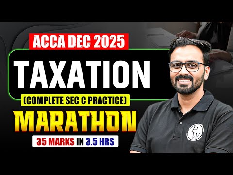 ACCA TX F6 (Taxation) | Marathon (Complete Sec C Practice) | ACCA Dec 2025 Exam Preparation