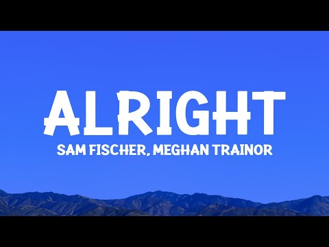 @samfischer, @MeghanTrainor - Alright (Lyrics)