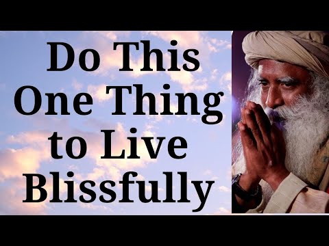 Sadhguru - Do This One Thing to Live Blissfully
