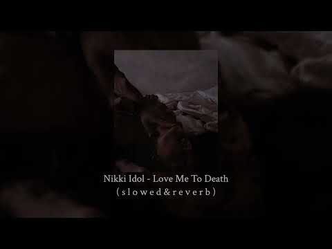Nikki Idol - Love Me To Death ( s l o w e d & r e v e r b )