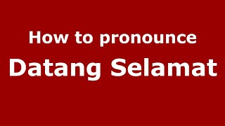 How to pronounce Datang Selamat