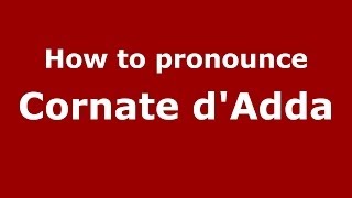 How to pronounce Cornate D'Adda
