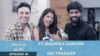 Getting Chatty with Ayaz | Episode 16 | Ft. Bhumika Gurung & Ish Thakkar video