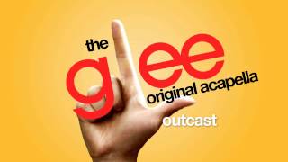 Glee - Outcast - Acapella Version
