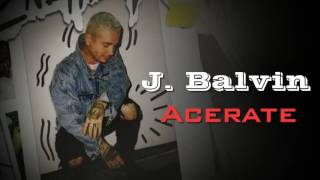 J. Balvin - Acerate (Ft. Yandel)