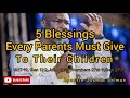 5 Blessings Every Parent Must Give To Their Children Gen 18 17 19 Gen 12 2 John 19 26
