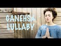 Ganehsa Lullaby | Sanskrit For A Quiet Mind