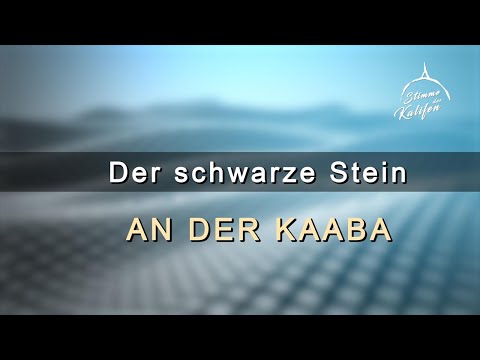 Der schwarze Stein an der Kaaba | Stimme des Kalifen