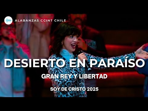 DESIERTO EN PARAÍSO, GRAN REY Y LIBERTAD - Hannah Ponce - CONGRESO SOY DE CRISTO CHILE 2025