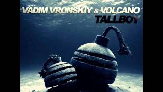 Vadim Vronskiy & Volcano - TallBoy (Original Mix)