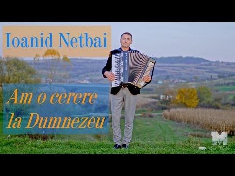 Ioanid Netbai - Am o cerere la Dumnezeu