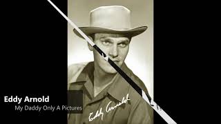 Eddy Arnold - My Daddy Is Only A Picture