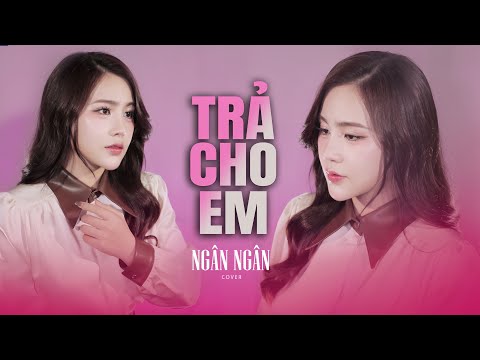 TRẢ CHO ANH - KHÁNH CƯỜNG - NGÂN NGÂN ( anh trả cho em tự do, tháng năm ta từng gắn bó…)