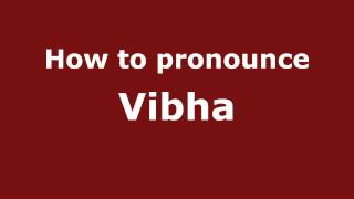 How to pronounce Vibha