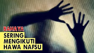 Download lagu HATI-HATI..!! INILAH AKIBAT DARI MENGIKUTI HAWA NAFSU mp3