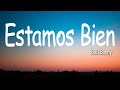 Estamos Bien - Bad Bunny「Letra Lyrics」