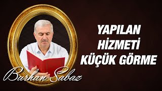 Burhan Sabaz İslamiyete Yapılan Zerre Kadar Hizmeti Küçük Görmemek Gerekir Kısa