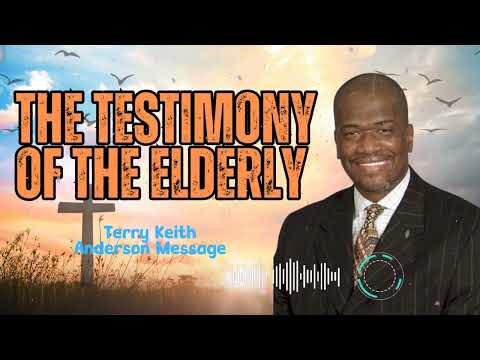 Terry Keith Anderson Message - The Testimony Of The Elderly