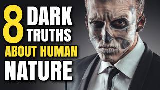 8 Dark Truths About Human Nature