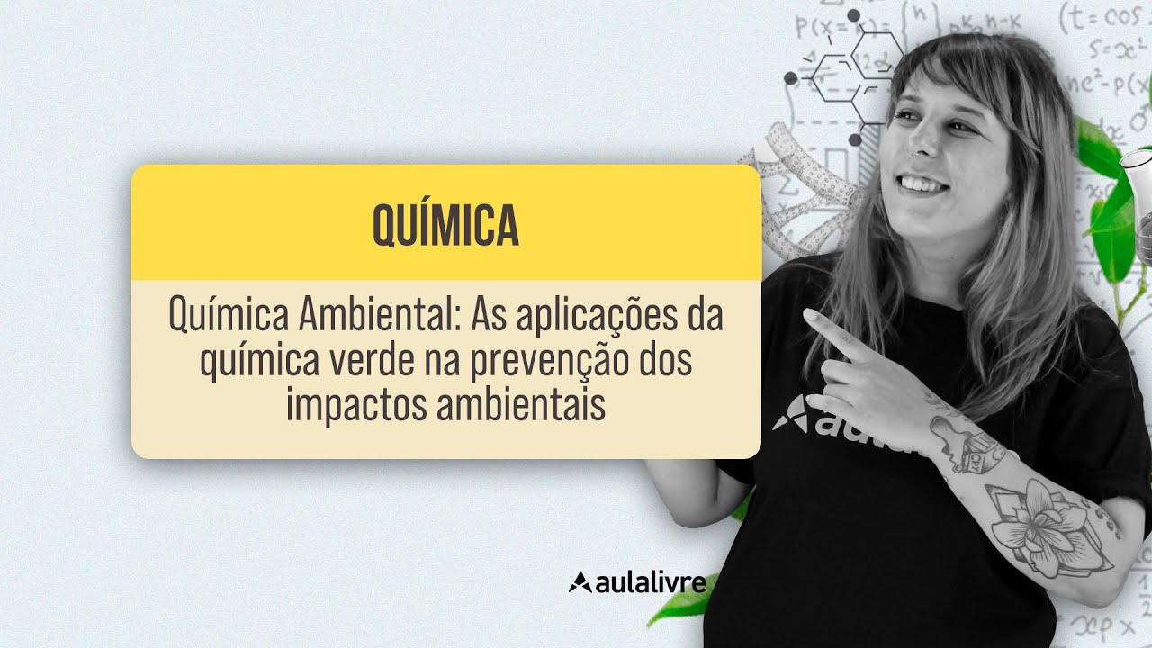 QUÍMICA: Química Ambiental  | As aplicações da química verde na prevenção dos impactos ambientais