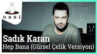 Sadık Karan / Hep Bana (Gürsel Çelik Versiyon)