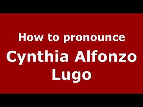 How to pronounce Cynthia Alfonzo Lugo (Mexico/Mexican Spanish) - PronounceNames.com