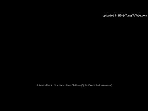 Robert Miles X Ultra Nate - Free Children (Dj Ex-One!´s feel free remix)