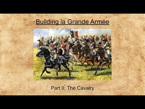 Napoleon's Cavalry and their Tactics - Building la Grande Armée: Part II