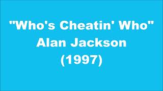 Alan Jackson: Who&#39;s Cheatin&#39; Who (1997)