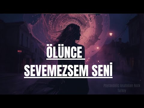 Ölünce Sevemezsem Seni | Psychedelic Anatolian Rock