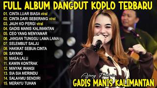 Download lagu GADIS MANIS KALIMANTAN - AJENG FERBIA - FULL ALBUM DANGDUT KOPLO TERBARU - VIRAL! mp3