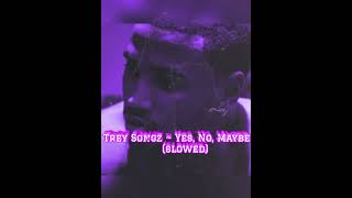 Yes, No, Maybe (Slowed) ~ Trey Songz