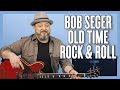 Bob Seger Old Time Rock Roll Guitar Lesson Tutorial