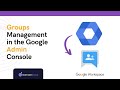 Groups Management In The Google Admin Console The Full Guide