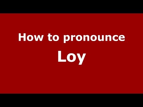 How to pronounce Loy