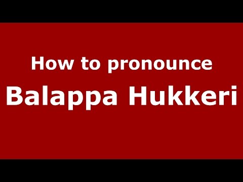 How to pronounce Balappa Hukkeri