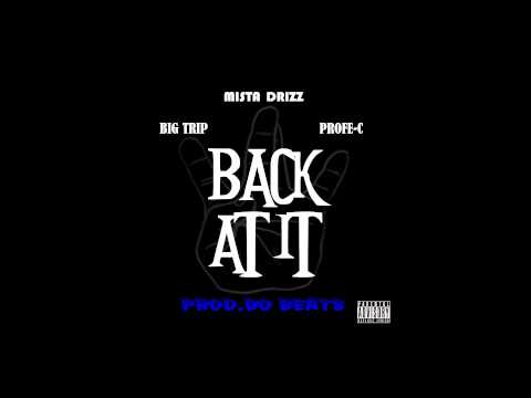 Mista Drizz - Back At It Ft.Big Trip And Profe-C (Prod.Bo Beats)