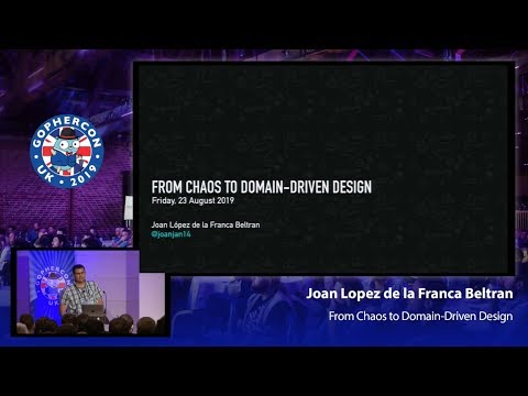 GopherCon UK 2019: Joan López de la Franca Beltran - From Chaos to Domain Driven Design