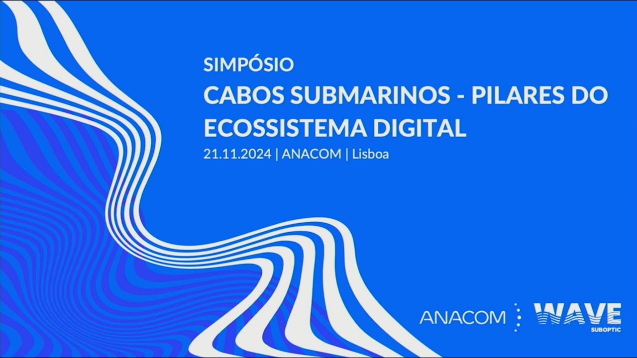 Simpósio ''Cabos Submarinos - Pilares do Ecossistema Digital''