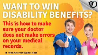WIN DISABILITY BENEFITS? This is how to make sure your doctor keeps your medical records accurate.