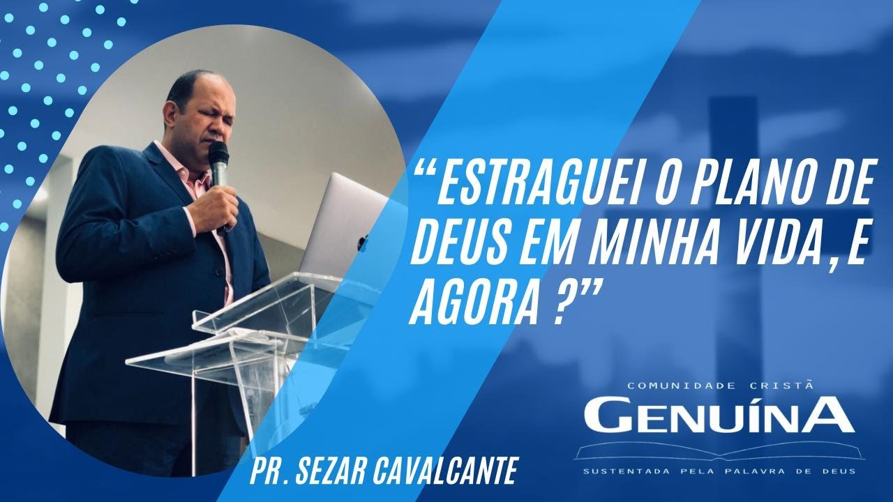 Pr. Sezar Cavalcante '' Estraguei o plano de Deus em minha vida, e agora ?'' - 19/02/2023
